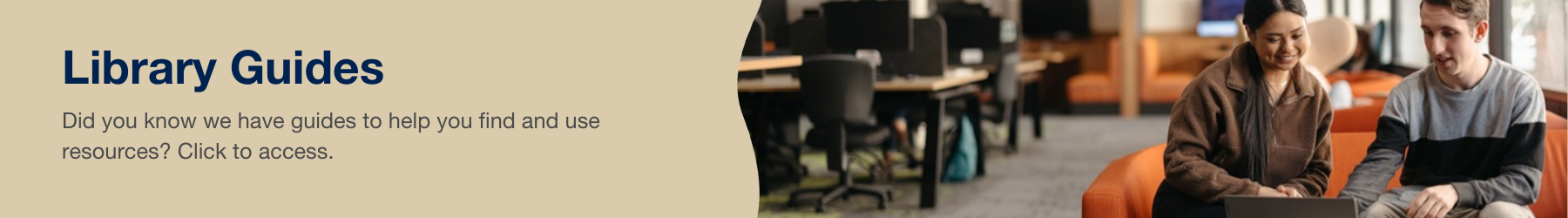 Did you know we have guides to help you find and use resources? Click to access.