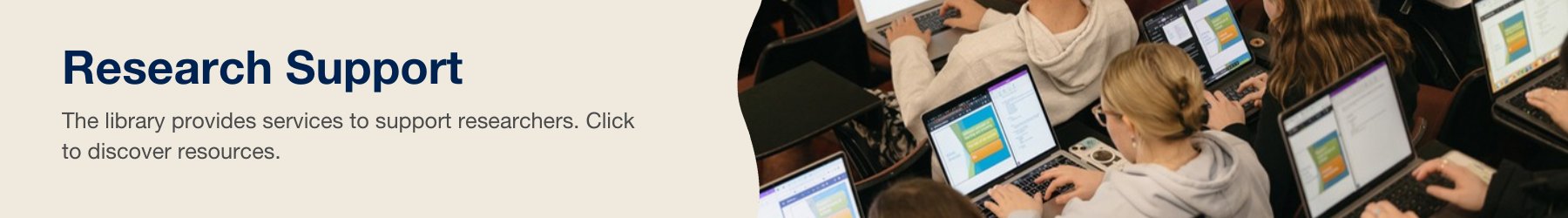 The library provides services to support researchers. Click to discover resources. 