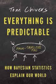 Everything is predictable : how Bayesian statistics explain our world