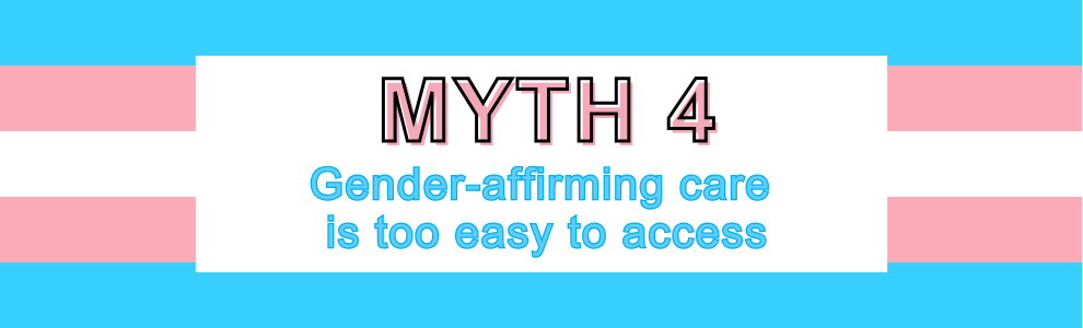 Myth 4: Gender-affirming care is too easy to access