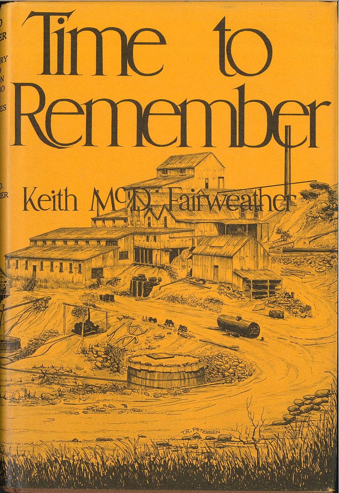 Time to remember : the history of gold mining on the Tambo and its tributaries / by Keith McD. Fairweather